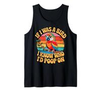 If I Was a Bird I Know Who I'd Poop On Funny Quote Meme Canotta
