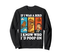 If I Was a Bird I Know Who I'd Poop On Funny Quote Meme Felpa