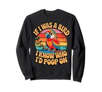 If I Was a Bird I Know Who I'd Poop On Funny Quote Meme Felpa