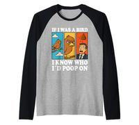 If I Was a Bird I Know Who I'd Poop On Funny Quote Meme Maglia con Maniche Raglan