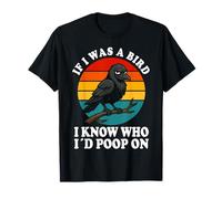 If I Was a Bird I Know Who I'd Poop On Funny Quote Meme Maglietta