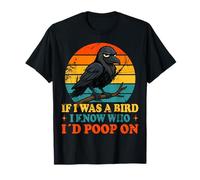 If I Was a Bird I Know Who I'd Poop On Funny Quote Meme Maglietta