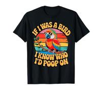 If I Was a Bird I Know Who I'd Poop On Funny Quote Meme Maglietta
