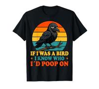 If I Was a Bird I Know Who I'd Poop On Funny Quote Meme Maglietta