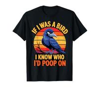 If I Was a Bird I Know Who I'd Poop On Funny Quote Meme Maglietta