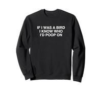 "If I Was A Bird I Know Who I'd Poop On Funny Witty Novelty Felpa