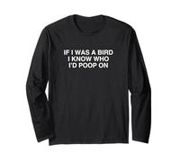 "If I Was A Bird I Know Who I'd Poop On Funny Witty Novelty Maglia a Manica