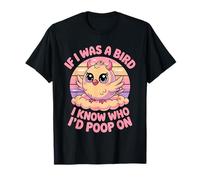 If I Was a Bird I Know Who I'd Poop On Kawaii Quote Meme Maglietta