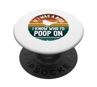 If I Was A Bird I Know Who I'd Poop On PopSockets PopGrip Adesivo