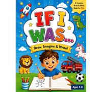 If I Was...: A Fun Draw, Imagine & Write Activity Book for Kids | 50 Creative Prompts to Inspire Drawing, Writing, and Imagination