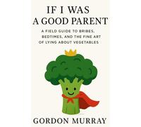If I Was a Good Parent: Sarcastic and Relatable Parenting Humor with Hilarious Tips and Real-Life Scenarios About Raising Kids, Losing Patience, and Finding Joy in the Chaos