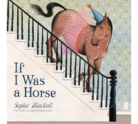 Sophie Blackall If I Was a Horse (Copertina rigida)