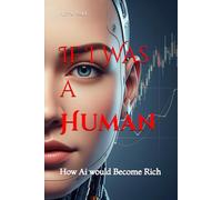If I Was a Human: How Ai would Become Rich