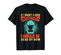 If I Wasn't A Good Electrician Electrical Engineer Job Title Maglietta