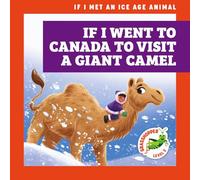 If I Went to Canada to Visit a Giant Camel