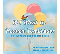 If I Went to Heaven Tomorrow: A Children's Book about Dying