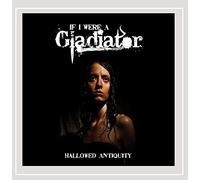 If I Were A Gladiator - Hallowed Antiquity