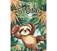 If I were a sloth: A Coloring book for kids of all ages