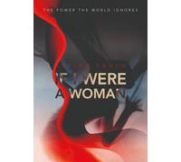 IF I WERE A WOMAN: THE POWER THE WORLD IGNORES