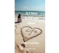 If I Were To Tell You About Life ~ My Perspective.