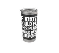 If Idiots Could Fly This Place Would Be An Airport |- Bicchiere termico in acciaio inox doppia parete