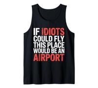 If Idiots Could Fly This Place Would Be An Airport - Canotta