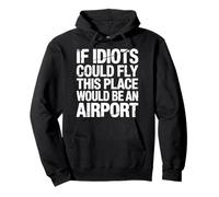 If Idiots Could Fly This Place Would Be An Airport |- Felpa con Cappuccio