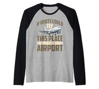 If Idiots Could Fly This Place Would Be An Airport Maglia con Maniche Raglan