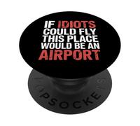 If Idiots Could Fly This Place Would Be An Airport - PopSockets PopGrip Adesivo