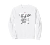If I'm Drunk It's My Sisters Fault Felpa