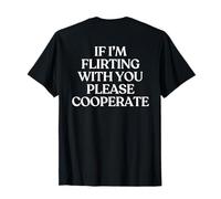 If I'm Flirting with You Please Cooperate Shirt Trendy Back Maglietta