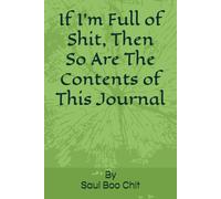 If I'm Full of Shit, Then So Are The Contents of This Journal