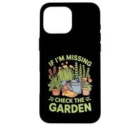 If I'm Missing Check The Garden Piante da giardiniere - Custodia per iPhone 16 Pro Max
