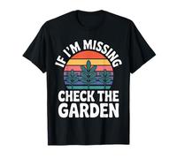If I'm Missing Check The Garden Piante da Giardiniere - Maglietta