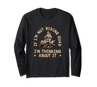 If I'm Not Riding Quad I'm Thinking About It Divertente ATV Biker Maglia a Manica