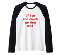 If I'm Too Much Go Find Less Confidence Empowerment Citazione Maglia con Maniche Raglan