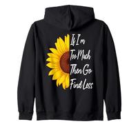 If I'm Too Much Then Go Find Less Girasole Divertente Potente Felpa con Cappuccio