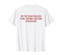 If I'm Too Much You Were Never Enough (ON Back) Self Love Maglietta