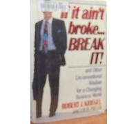 If It Ain't Broke...Break It! and Other Unconventional Wisdom for a Changing Business World by Robert J. Kriegel Louis Patler(1991-03-01)
