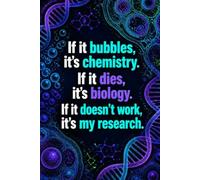 If It Bubbles It's Chemistry If It Dies It's Biology If It Doesn't Work It's My Research: Funny Science Laboratory Notebook | 4x4 Quad Ruled Graph ... Chemists, Researchers, and STEM Students