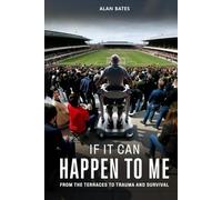 If It Can Happen To Me: From The Terraces To Trauma And Survival