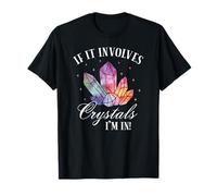 If It Coinvolves Crystals I'm In Funny Crystal Lover Maglietta