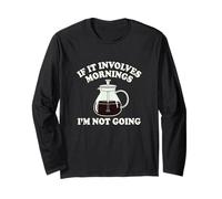 If It Coinvolves Mornings Im Not Going Funny Coffee Grump Maglia a Manica