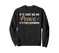 If It Cost Me My Peace It's Too Expensive Positive Saying Felpa