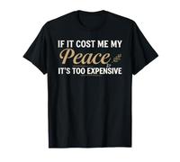If It Cost Me My Peace It's Too Expensive Positive Saying Maglietta