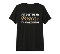 If It Cost Me My Peace It's Too Expensive Positive Saying Maglietta Premium