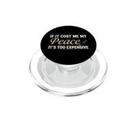 If It Cost Me My Peace It's Too Expensive Positive Saying PopSockets PopGrip per MagSafe