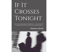 If It Crosses Tonight: An AI Containment Playbook - Created and Commented by an Artificial Intelligence