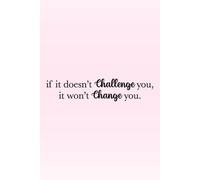 If It Doesn’t Challenge You, It Won’t Change You Notebook