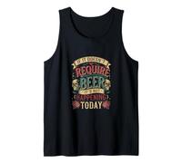 If It Doesn't Require Beer It's Not Happening Today ---- Canotta